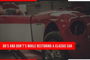 Do-s and Donts While Restoring a Classic Car