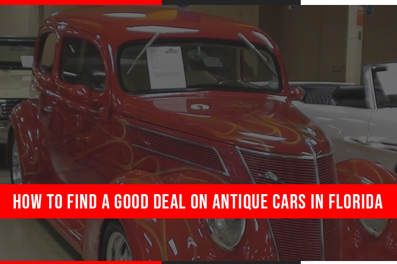 How to Find A Good Deal on Antique Cars in Florida